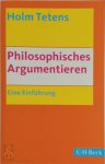 Holm Tetens - Philosophisches Argumentieren Eine Einführung