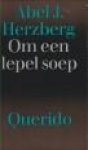 HERZBERG, ABEL J - Om een lepel soep.  Over advocaten en hun  cliënten