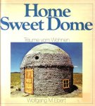 Ebert, Wolfgang M., - Home sweet dome. Träume vom Wohnen.