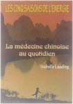 Isabelle Laading - Les cinq saisons de l'énergie : la médicine chinoise au quotidien