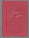 Karl Baedeker - Die Schweiz nebst den angrenzenden Teilen von Oberitalien, Savoyen und Tirol Handbuch f�r Reisende