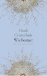 Oosterhuis, Huub - Wie bestaat / nieuwe gedichten