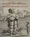 E. de Jongh, Ger Luijten - Spiegel van alledag: Nederlandse genreprenten 1550-1700