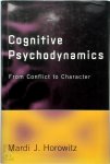 Horowitz, Mardi J. - Cognitive Psychodynamics From Conflict to Character