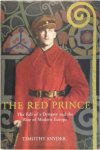 Timothy Snyder - The Red Prince The Fall of a Dynasty and the Rise of Modern Europe