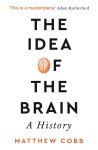 Professor Matthew Cobb - The Idea of the Brain A History: SHORTLISTED FOR THE BAILLIE GIFFORD PRIZE 2020