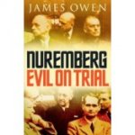 James Owen - Nuremberg. Evil on Trial. The extraordinary story of how the nazis were brought to justice