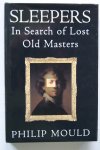 Mould, Philip - Sleepers: In Search of Lost Old Masters