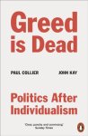 Paul Collier 66441, John Kay 81502 - Greed Is Dead Politics After Individualism Paul Collier 66441, John Kay 81502 - Greed Is Dead Politics After Individualism