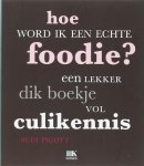 S. Pigott 191532 - Hoe word ik een echte foodie? een lekker dik boekje vol met culi-kennis