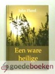 Flavel, John - Een ware heilige --- Of het grote werk van een christen. Verhandeling over Spreuken 4 vers 23