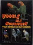 Harper Don, vert. Beekman Ben - Vogels als huisdieren Voor binnen en buitenshuis Praktisch handboek over het houden van vogels van grasparkieten tot pauwen Een selectie van meer dan 200 vogelsoorten uit de gehele wereld