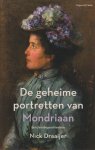Draaijer, Nick - De geheime portretten van Mondriaan. Een familiegeschiedenis
