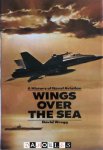 David W. Wragg - Wings Over the Sea. A History of Naval Aviation
