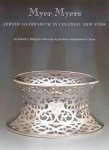 Barquist, David L - Myer Myers, Jewish Silversmith in Colonial New York / Jewish Silversmith in Colonial New York