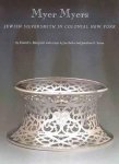 Barquist, David L - Myer Myers, Jewish Silversmith in Colonial New York / Jewish Silversmith in Colonial New York Barquist, David L - Myer Myers, Jewish Silversmith in Colonial New York / Jewish Silversmith in Colonial New York