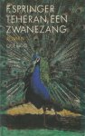 Springer, F. - Teheran, een zwanezang.