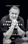 Geert, Vermeir - Voetbal stelt niets voor / De wonderbaarlijke waarheden van Jan Boskamp