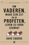 Dave Eggers - Uw vaderen, waar zijn zij? en de profeten, leven zij voor eeuwig?