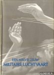 Wittert van Hoogland, R - Een halve eeuw Militaire luchtvaart 1913 1 juli 1963