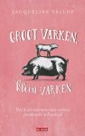 Jacqueline Yallop - Groot varken, klein varken Hoe ik als stadsmens twee varkens grootbracht in Frankrijk