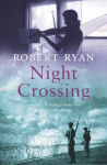 Ryan, Robert - Night Crossing  -- In the dark days of war, daring and passion were their guiding light