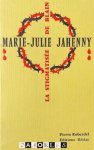 Pierre Roberdel - Marie-Julie Jahenny. La Stigmatisée de Blain