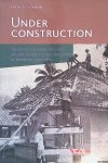 Colombijn, Freek - Under Construction: The Politics of Urban Space and Housing during the Decolonization of Indonesia, 1930-1960 *with SIGNED letter*