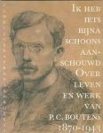 Nap, Jan, Ben Peperkamp, Murk Salverda - Ik heb iets byna schoons aanschouwd. Over leven en werk van P.C. Boutens 1870-1943