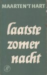 Hart (Maassluis, November 25, 1944), Maarten 't - Laatste zomernacht Dit is in de eerste plaats een idyllische novelle over de laatste avond en nacht van een meerdaagse excursie van biologen naar een laagveenmoeras met tragische accenten.