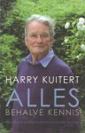 Kuitert, Harry - Alles behalve kennis. Afkicken van de Godgeleerdheid en opnieuw beginnen