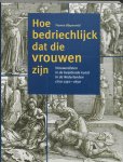 Y. Bleyerveld - Hoe bedriechlijck dat die vrouwen zijn vrouwenlisten in de beeldende kunst in Nederland circa 1350-1650