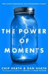 Chip Heath - The power of moments why certain experiences have extraordinary impact
