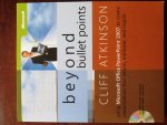 Atkinson, Cliff - Beyond Bullet Points - Using Microsoft / Using Microsoft Office Powerpoint 2007 to Create Presentations That Inform, Motivate, and Inspire