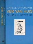 Offermans, Cyrille - Ver van Huis: Denken in beweging : essays