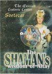 Svetozar - The Shaman's wisdom of Altay Svetozar - The Shaman's wisdom of Altay