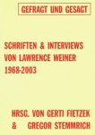 WEINER-FIETZEK, GERTI & STEMMRICH, GREGOR. & WEINER, LAWRENCE. - Gefragt und gesagt. Schriften & Interviews von Lawrence Weiner 1968 - 2003.