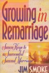 Smoke, Jim - Growing in Remarriage. Seven Keys to a Successful Second Marriage