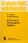 P.J. Hilton, Urs Stammbach - A Course in Homological Algebra