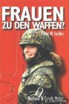 Seidler, Franz W. - Frauen zu den waffen? Marketenderinnen, Helferinnen, Soldatinnen
