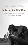 Kwame Anthony Appiah - De erecode: hoe morele revoluties plaatsvinden