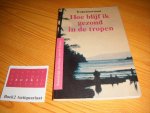 Smits, S.P. (bewerking) - Hoe blijf ik gezond in de tropen