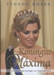 Yvonne Hoebe 92446 - Koningin Maxima hoe een burgermeisje koningin van Nederland werd