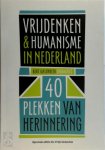  - Vrijdenken & humanisme in Nederland 40 plekken van herinnering