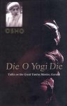 Osho (Bhagwan Shree Rajneesh) - Die O Yogi Die Osho (Bhagwan Shree Rajneesh) - Die O Yogi Die