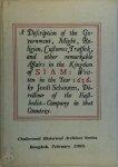Joost Schouten - A Description of the Government, Might, Religion, Customes, Traffick, and Other Remarkable Affairs in the Kingdom of Siam: Written in the Year 1636 By Joost Schouten, Director of the East-India-Company in that Countrey