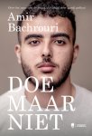 Amir Bachrouri - Doe maar niet Over het vuur van de jeugd, dat altijd weer wordt geblust