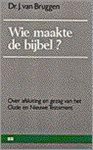 Van Bruggen - Wie maakte de bijbel?