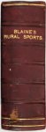 Delabere P. Blaine - An Encyclopedia of Rural Sports or, a Complete Account, Historical, Practical, and Descriptive, of Hunting, Shooting, Fishing, Racing, and Other Field Sports and Athletic Amusements of the Present Day