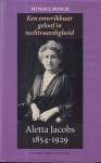 Bosch (1954), Mineke - Aletta Jacobs 1854-1929 - Een onwrikbaar geloof in rechtvaardigheid - Iedereen kent haar als de eerste vrouw in Nederland die werd toegelaten tot een universiteit, de eerste vrouw die afstudeerde als arts, de eerste vrouw die promoveerde, de e...